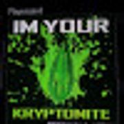 IM YOUR KRYPTONITE